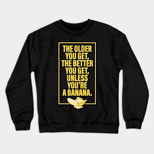 The Older You Get Crewneck Sweatshirt